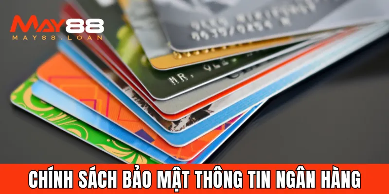 Chính sách bảo mật May88 về bảo mật thông tin ngân hàng