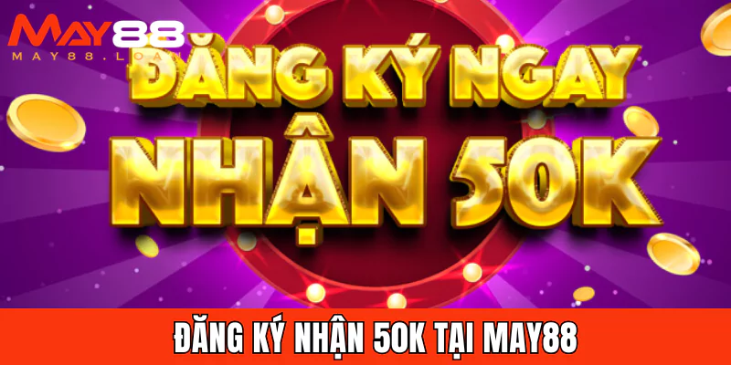 Đăng ký nhận 50k