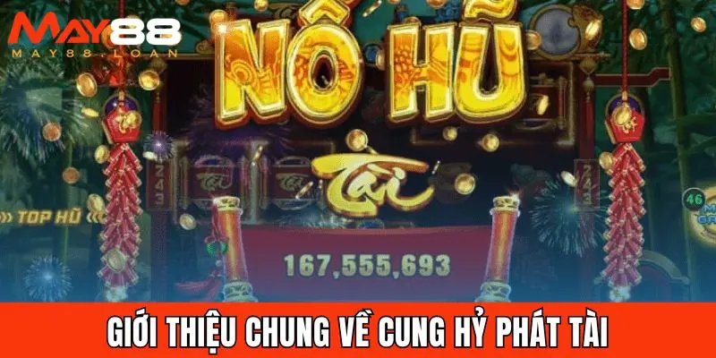 Giới thiệu chung về Cung Hỷ Phát Tài