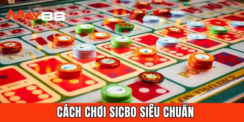 Cách chơi Sicbo siêu chuẩn