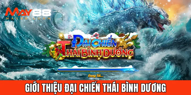 Game bắn cá Đại Chiến Thái Bình Dương tại May88