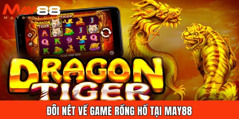 Đôi nét về game Rồng Hổ tại MAY88