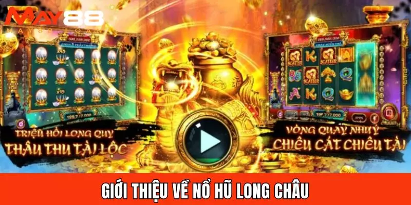 Giới thiệu về nổ hũ Long Châu