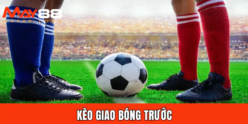 Kèo giao bóng trước