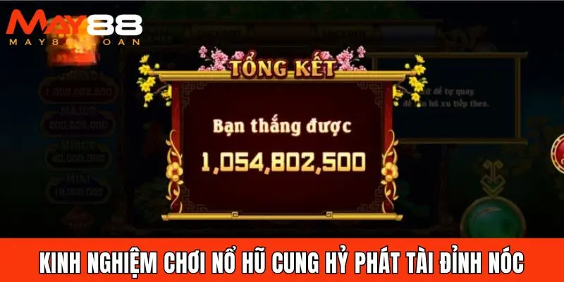 Kinh nghiệm chơi nổ hũ Cung Hỷ Phát Tài đỉnh nóc