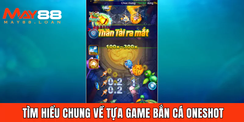 Tìm hiểu chung về tựa game bắn cá Oneshot